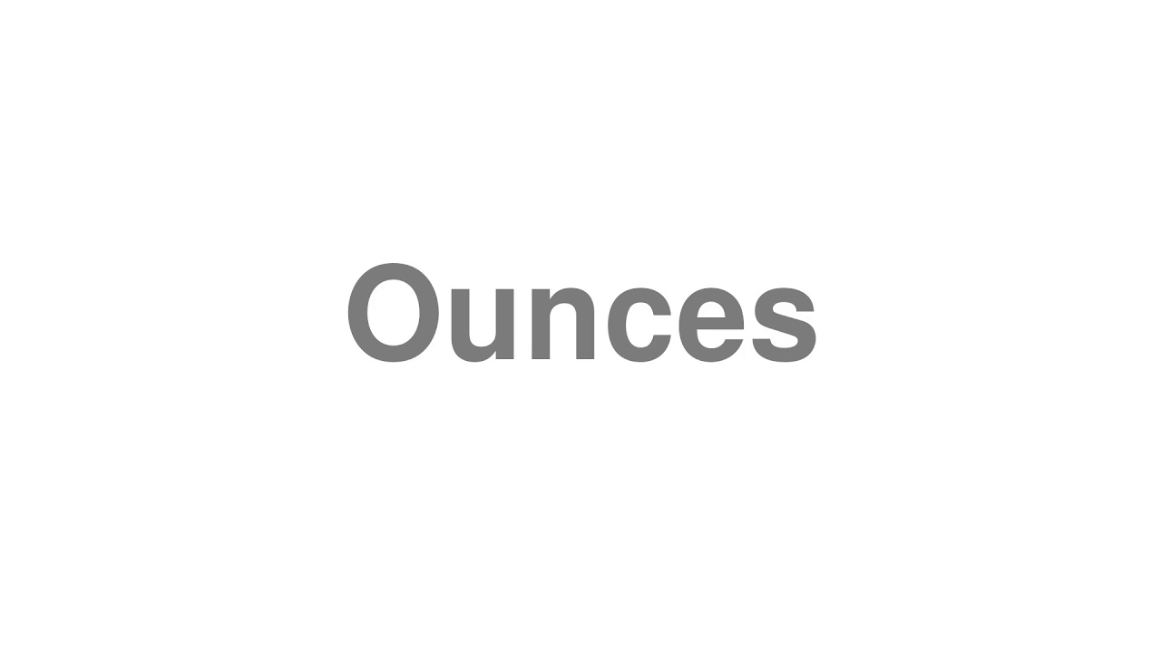 How to Pronounce "Ounces"