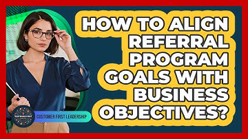 How to Align Referral Program Goals with Business Objectives?