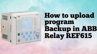 How to upload program Backup in ABB Relay REF615