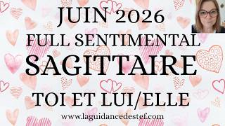 SAGITTAIRE ♐ FULL SENTIMENTAL ❤️ TOI ET LUI/ELLE, VOTRE HISTOIRE 😍 JUIN 2026