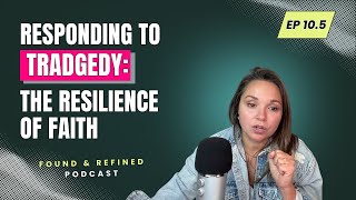 Ep.10.5 Responding to Tragedy: The Resilience of Faith