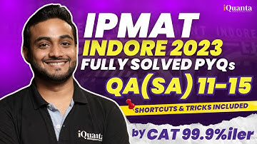 IPMAT Indore 2023 PYQs Solutions | QA SA 11 to 15 | IPMAT 2025