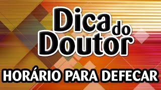Dica Do Doutor - Horário Para Defecar