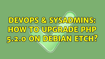DevOps & SysAdmins: How to upgrade PHP 5.2.0 on Debian Etch?