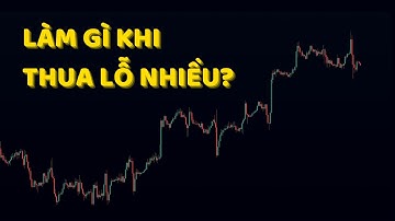 LÀM GÌ KHI GẶP THUA LỖ NHIỀU?