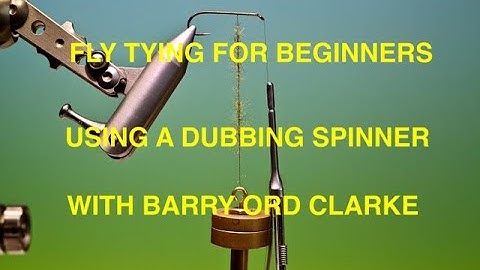 Flytying for Beginners using a dubbing spinner with Barry Ord Clarke