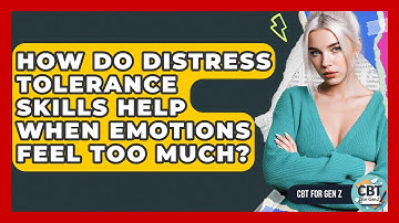 How Do Distress Tolerance Skills Help When Emotions Feel Too Much? - CBT for Gen Z