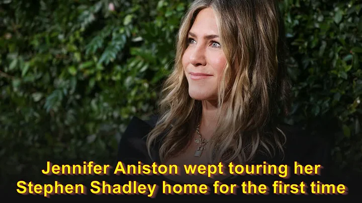 Jennifer Aniston wept touring her Stephen Shadley ...