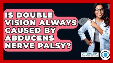 Is Double Vision Always Caused By Abducens Nerve Palsy? - Optometry Knowledge Base