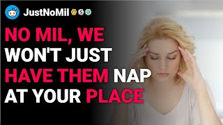 r/JustNoMil No MIL, we won't just have them nap at your place reddit stories