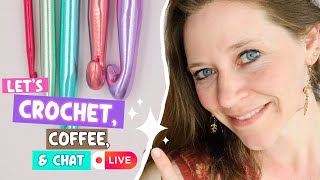 Crochet, Coffee, and Chat LIVE!