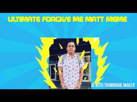the-ultimate-forgive-me-matt-meme