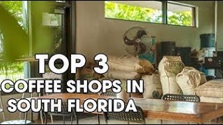 Top 3 Coffee Shops In South Florida