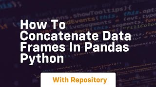 How to concatenate data frames in pandas python