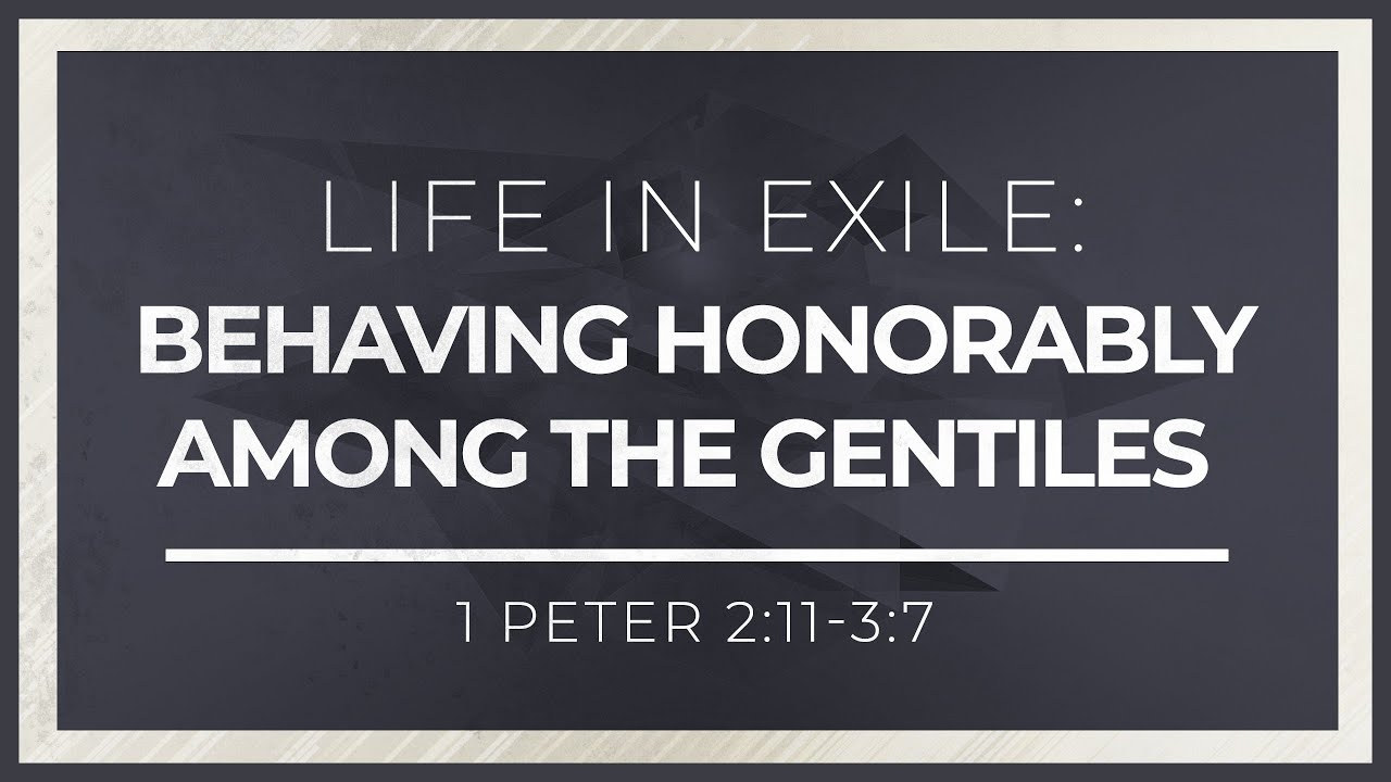 Download Life in Exile: Behaving Honorably Among the Gentiles (1 Peter 2:11-3:7) - 119 Ministries