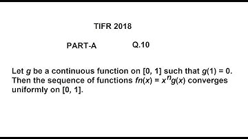 TIFR 2018 PART-A Q.10(Uniform Convergence of fn(x)=(x^n)g(x))