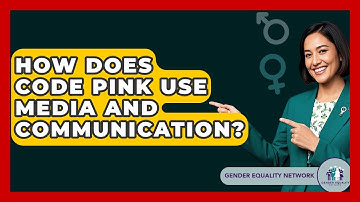 How Does Code Pink Use Media And Communication? - Gender Equality Network