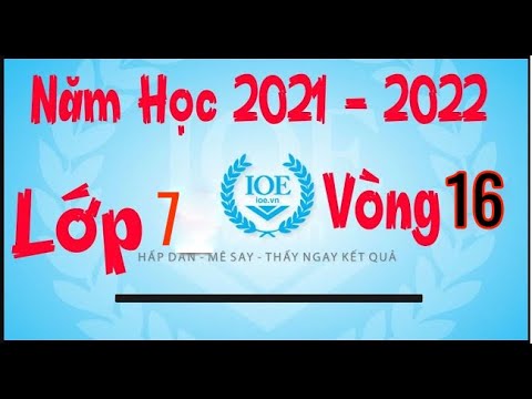 Video Đáp Án IOE Lớp 7 Vòng 16 Năm Học 2021 - 2022 - youtube