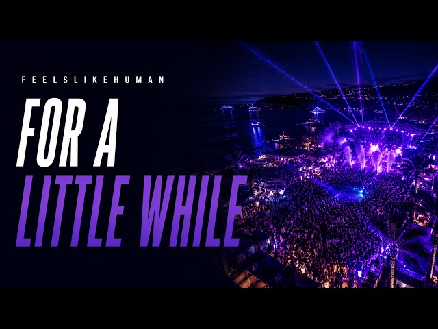 🎧 FOR A LITTLE WHILE (Extended Edit) — FeelsLikeHuman | The Summer Anthem We Never Wanted To End ☀️🌊