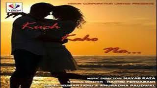 Kuch Kaho Na - Kumar Sanu Rare Song