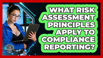 What Risk Assessment Principles Apply To Compliance Reporting? - SecurityFirstCorp.com