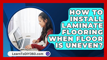 How To Install Laminate Flooring When Floor Is Uneven? - LearnToDIY360.com