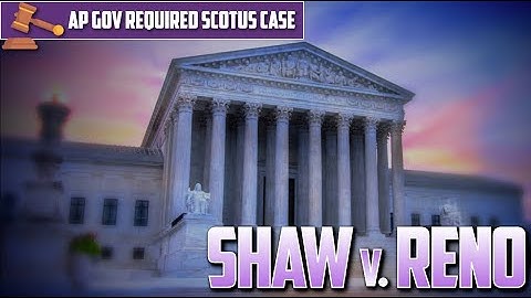AP U.S. Gov: Shaw v.Reno [Required Case] -- EVERYTHING YOU NEED TO KNOW