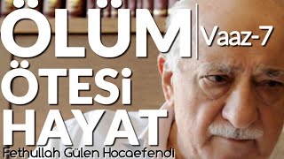 Ölüm Ötesi Hayat Vaaz-7 Fethullah Gülen Hocaefendi