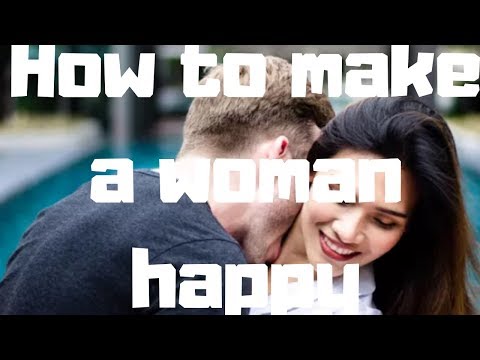 Video: How To Make A Woman Happy