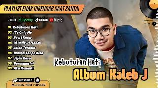 Kaleb J  Kebutuhan Hati  Its Only Me  Now I Know  Di Balik Pertanda  Lagu Pop Terpopuler 2026