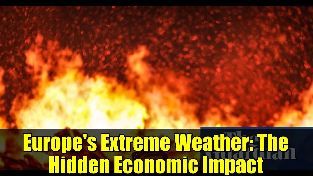 Europe's Extreme Weather: The Hidden Economic Impact