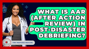 What Is AAR (After Action Review) In Post-Disaster Debriefing? - First Response Medicine