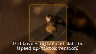 Old Love - Yuji/Putri Dahlia (speed up/tiktok version)