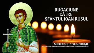 Rugăciune către Sfântul Ioan Rusul - Vlad Rosu