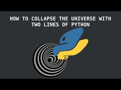 HOW TO COLLAPSE THE UNIVERSE WITH TWO LINES OF PYTHON (and channel update)