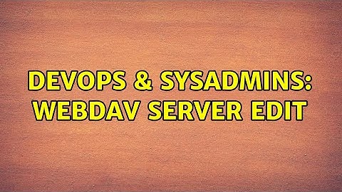 DevOps & SysAdmins: webDav server edit