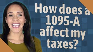 How does a 1095-A affect my taxes?