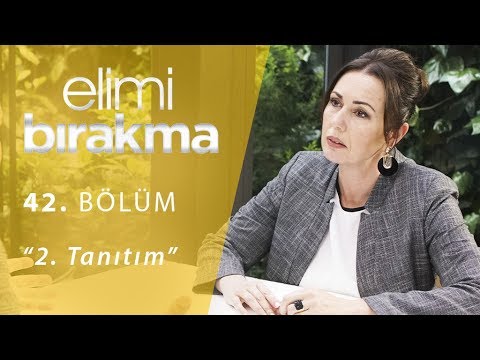 Elimi Bırakma 42. Bölüm 2. Tanıtım