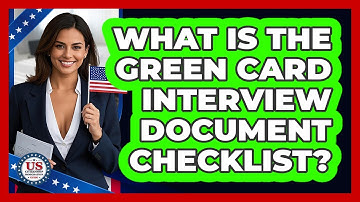What Is the Green Card Interview Document Checklist?