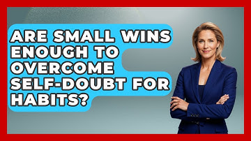 Are Small Wins Enough To Overcome Self-doubt For Habits? - Habit Hacks Hub
