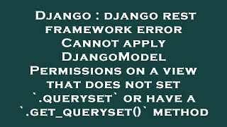Django : django rest framework error Cannot apply DjangoModelPermissions on a view that does not set