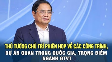 Thủ tướng chủ trì phiên họp về các công trình, dự án quan trọng quốc gia, trọng điểm ngành GTVT
