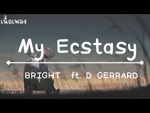 My Ecstasy BRIGHT ft. D GERRARD เนื้อเพลง class=