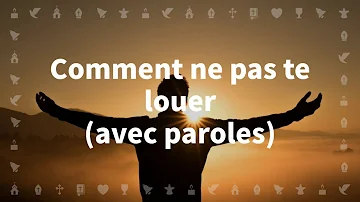 Comment ne pas te louer | Chant chrétien avec paroles pour le Carême et Pâques