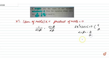 if `alpha` and `beta` are the roots of the equation `ax^2+bx+c=0` then the equation whose roots...