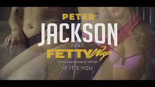 Peter Jackson - “If It's You” feat. Fetty Wap (Official Music Video )