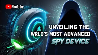 Unveiling the World's Most Advanced Spy Device!