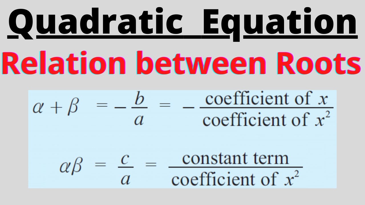 RELATION BETWEEN ROOTS AND COEFFICIENTS OF QUADRATIC EQUATION RELATION BETWEEN ROOTS AND COEFFICIENTS OF QUADRATIC EQUATION