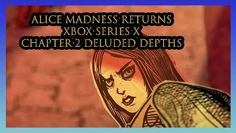 Alice Madness Returns Chapter 2 Deluded Depths Xbox Series X 1080P 60FPS No Commentary