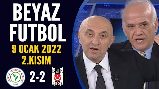 Beyaz Futbol 9 Ocak 2022 2.Kısım ( Ç.Rizespor 2-2 Beşiktaş )